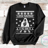 Llega Navidad Y Yo Sin Ti Ugly Christmas Sweater