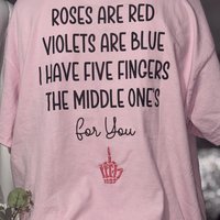 Roses Are Red Violets are Blue, Middle Finger T-Shirt, Funny Sarcastic Graphic Tee