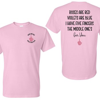 Roses Are Red Violets are Blue, Middle Finger T-Shirt, Funny Sarcastic Graphic Tee
